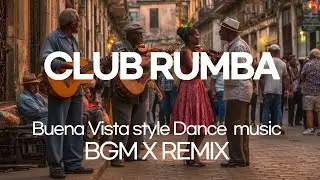 Club Rumba BGM x remix Buena Vista Social Club style Dance music
