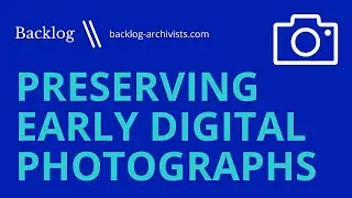 Preserving Early Digital Photographs: Organizing, Converting, and Storing Your Memories
