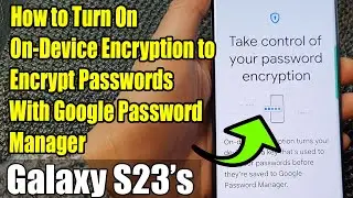Galaxy S23's: How to Turn On On-Device Encryption to Encrypt Passwords With Google Password Manager