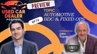 UCDP #72 (Preview Clip) &ndash; Automotive BDC & Fixed Operations with John Traver