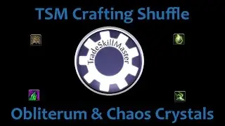 Legion Crafting Shuffle using TSM! Leatherworking, Chaos Crystal, Obliterum & TSM. Legion 7.0.3