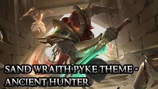 Sand Wraith Pyke Theme - Ancient Hunter - League of Legends
