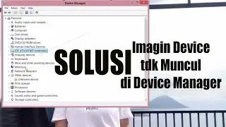 IMAGING DEVICE TIDAK ADA ! Cara Memunculkan imaging device di device manager