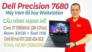 Trải nghiệm chi tiết Dell Precision 7680 (RTX 2000 ADA) - M&aacute;y trạm thiết kế đồ hoạ d&agrave;nh cho Kỹ sư