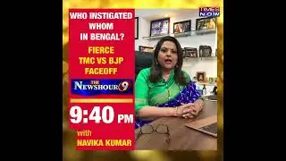 Who Instigated Whom In Bengal? | Watch Newshour With Navika Kumar At 9 Pm