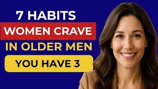 The Older Men Advantage: 7 Habits Women Secretly Crave in Mature Men | Dating After 60