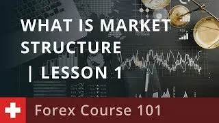 Forex Course 101: What is Market Structure | Lesson 1