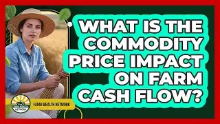 What Is The Commodity Price Impact On Farm Cash Flow?