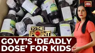 Deadly Dose: Govt-Supplied Cough Syrup Kills Toddlers In MP, Rajasthan | India Today