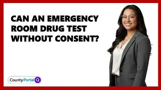 Can An Emergency Room Drug Test Without Consent?