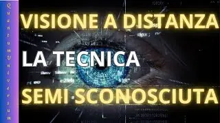 VISIONE A DISTANZA: LA TECNICA SEMI SCONOSCIUTA!
