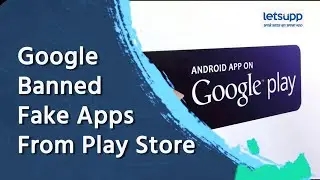 Google Banned Fake Apps From Play Store