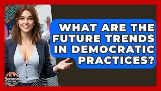 What Are The Future Trends In Democratic Practices? - Socialism Explained