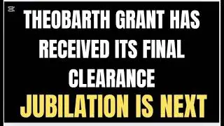 Theobarth Grant has received its final clearance