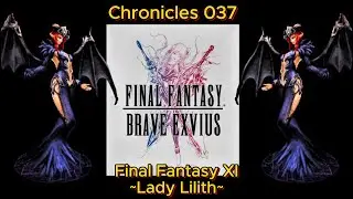 Final Fantasy Brave Exvius Chronicles 037 Final Fantasy XI ~Lady Lilith~