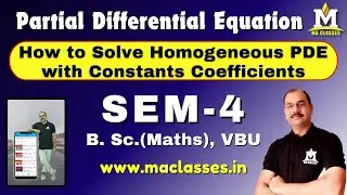 How to Solve Homogeneous Linear PDE with Constant Coefficients, SEM-4, B.Sc.-Maths (VBU), MA CLASSES