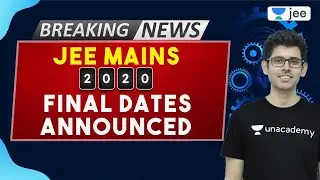 JEE Mains Final Dates Announced | JEE Mains 2020 | JEE Advanced 2020 | Unacademy JEE | Namo Sir