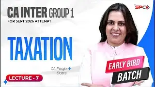 CA Inter Group 1 Early Bird Batch | Taxation Lecture 7 by CA Pooja Datte | Sept&rsquo;26 Attempt