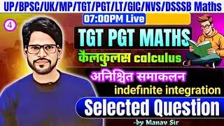 L-4 calculus || अनिश्चित समाकलन  integration  TGT MATHS || PGT DSSSB KVS GIC NVS Maths By Manav Sir