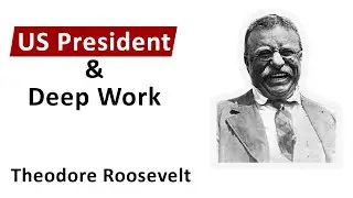 Deep Work Personality |  Deep Work for professionals | Theodore Roosevelt