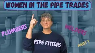 PowHERful Women: Plumbers, Fitters and Welders &ndash; From the Torch to the Wrench - Part 1