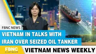 Vietnam news | Vietnam in talks with Iran over seized oil tanker | FBNC