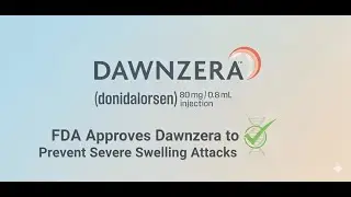 FDA Approves Dawnzera &ndash; A Breakthrough for Hereditary Angioedema (HAE)
