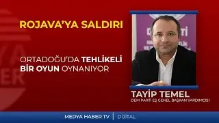 Tayip Temel: Ortadoğu'da tehlikeli bir oyun oynanıyor