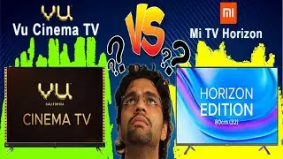 Vu vs Mi TV | Mi TV Horizon Edition | Vu Cinema TV | 32 inch or 43 inch TV | Full HD or 4K | Compare
