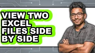 How to View Two Excel Files Side by Side - Full Guide