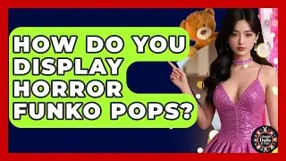How Do You Display Horror Funko Pops? | Collectible Dolls and Toys