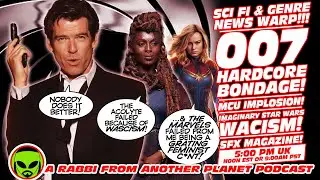 Sci Fi News Warp! 007 Hardcore Bondage! MCU Implosion! Imaginary Star Wars Wacism! SFX Magazine!
