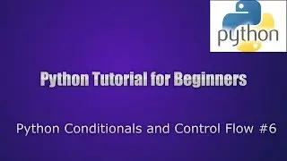 Python Conditionals and Control Flow Tutorial #6 || Python tutorial