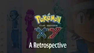 Pokemon The Series XY: A Retrospective