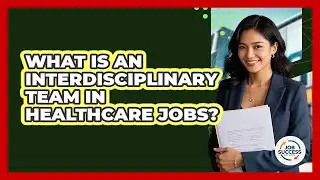 What Is An Interdisciplinary Team In Healthcare Jobs? - Job Success Network