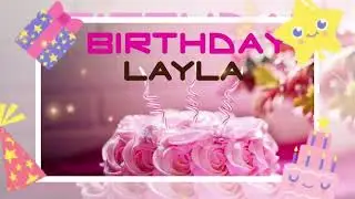 Happy Birthday,,Layla Song 🎈Happy Birthday Layla🥰#happybirthday
