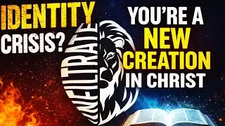 Identity Crisis: What It Means to Be a New Creation in Christ