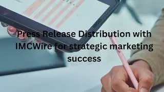 Press Release Distribution service from IMCWire to strengthen public image