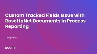 Custom Tracked Fields Issue with RosettaNet Documents in Process Reporting
