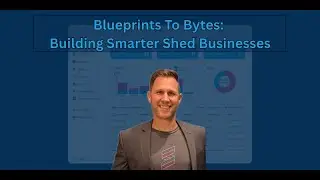 Blueprints To Bytes: Building Smarter Shed Businesses