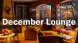 Sweet December Lounge Music - Relaxing Jazz Lounge Instrumental Music In Winter Coffee Shop Ambience