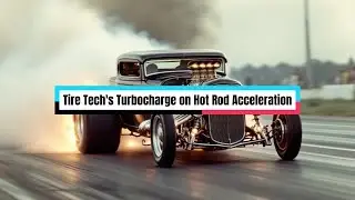 Tire Tech's Turbocharge on Hot Rod Acceleration