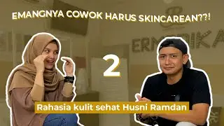 EMANGNYA COWOK HARUS SKINCAREAN??!! | RAHASIA KULIT SEHAT HUSNI RAMDAN !!!