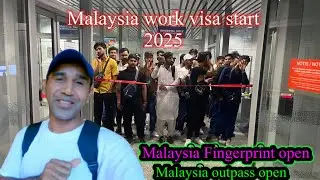 Malaysia work visa start / Malaysia fingerprint open / Malaysia out pass open