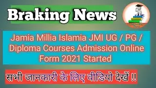 Jamia Millia Islamia JMI UG / PG / Diploma Courses Admission Online Form 2021 Start/ ALL INFORMATION