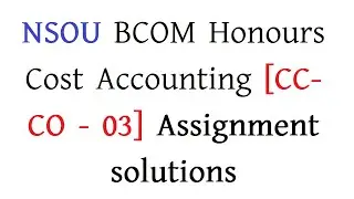 NSOU BCOM Honours Cost Accounting [CC-CO - 03] Assignment  solutions