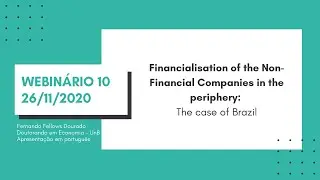 Webin&aacute;rio 10 - Financialisation of the Non-Financial Companies in the periphery: the case of Brazil
