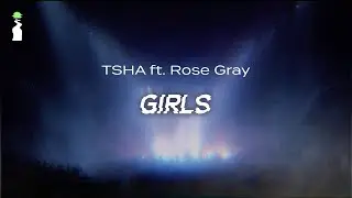 TSHA ft. Rose Gray - Girls // LYRICS