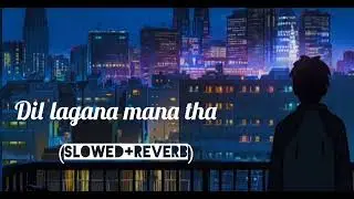 Dil Lagana Mana Tha - Slowed & Reverb | New Release Song | Krish and kishore mondal 