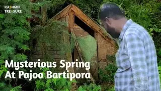 Mysterious Spring At Pajoo Bartipora | Kashmir Treasure |